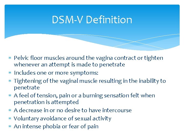 DSM-V Definition Pelvic floor muscles around the vagina contract or tighten whenever an attempt
