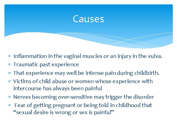 Causes Inflammation in the vaginal muscles or an injury in the vulva. Traumatic past