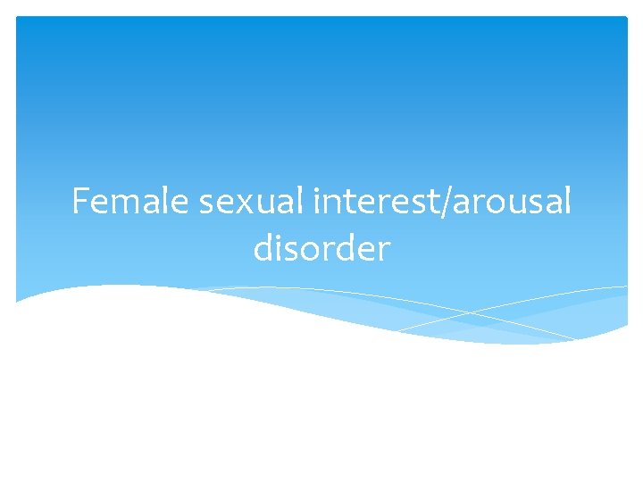 Female sexual interest/arousal disorder 