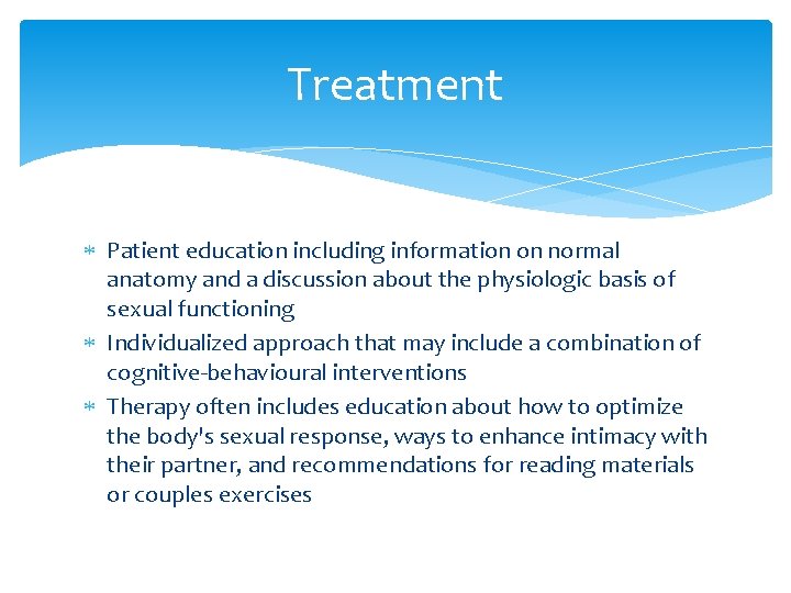 Treatment Patient education including information on normal anatomy and a discussion about the physiologic