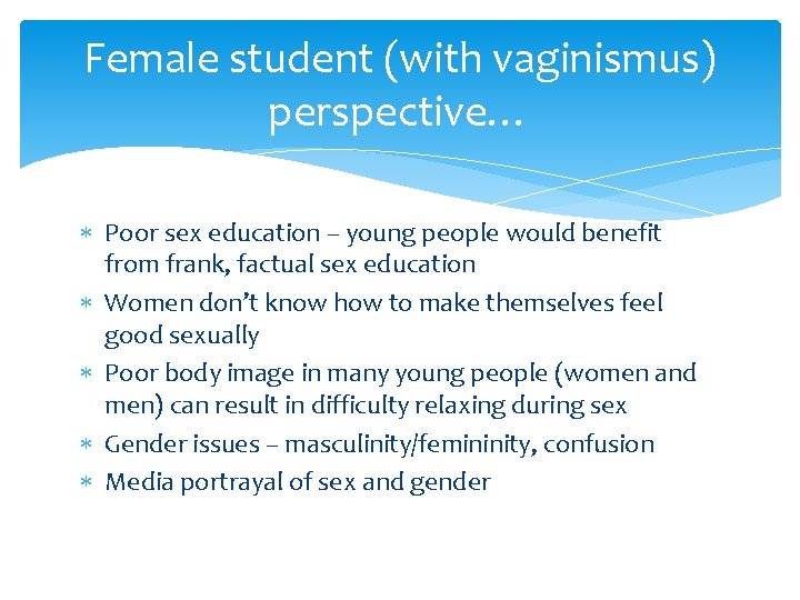 Female student (with vaginismus) perspective… Poor sex education – young people would benefit from