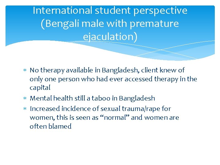 International student perspective (Bengali male with premature ejaculation) No therapy available in Bangladesh, client