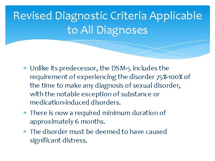 Revised Diagnostic Criteria Applicable to All Diagnoses Unlike its predecessor, the DSM-5 includes the