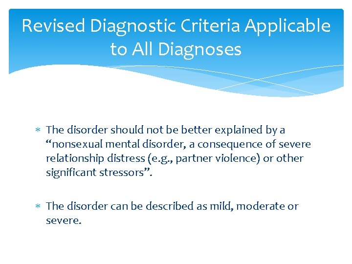 Revised Diagnostic Criteria Applicable to All Diagnoses The disorder should not be better explained