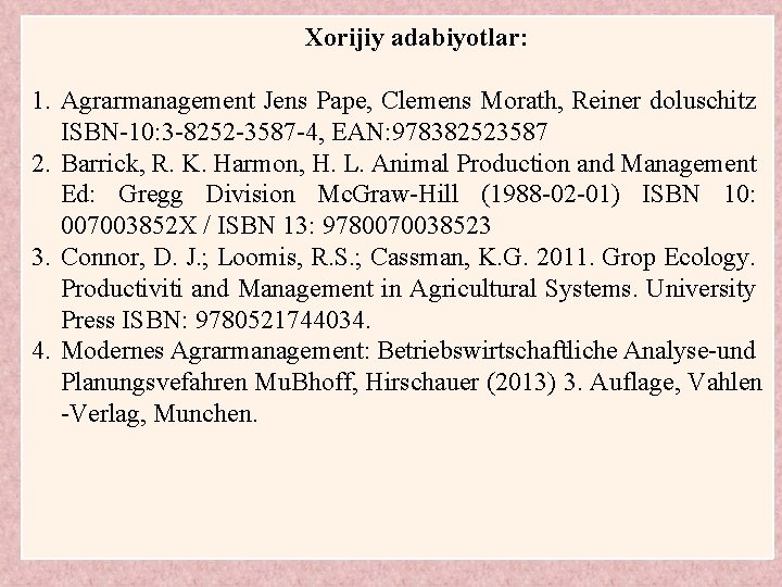 Xorijiy adabiyotlar: 1. Agrarmanagement Jens Pape, Clemens Morath, Reiner doluschitz ISBN-10: 3 -8252 -3587