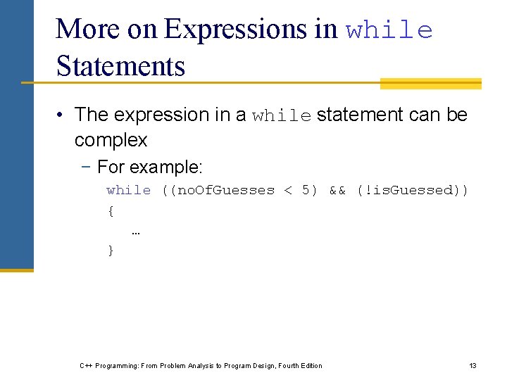 More on Expressions in while Statements • The expression in a while statement can