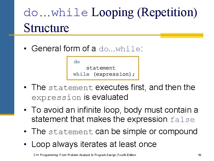 do…while Looping (Repetition) Structure • General form of a do. . . while: •