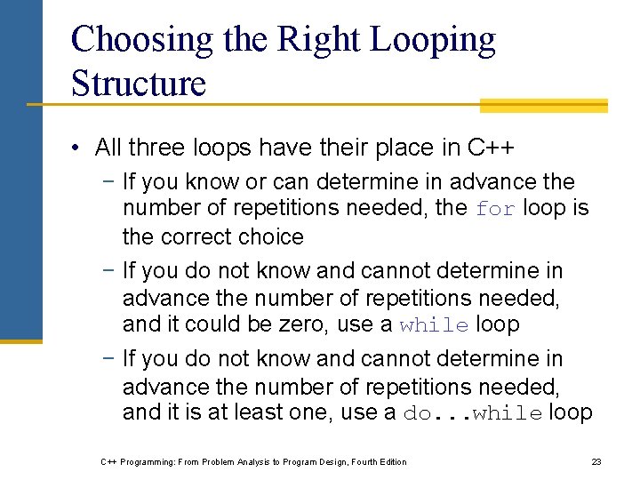 Choosing the Right Looping Structure • All three loops have their place in C++