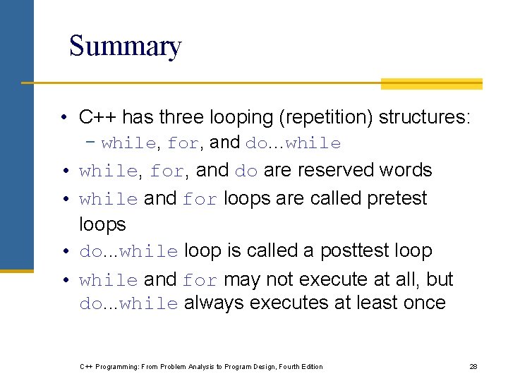 Summary • C++ has three looping (repetition) structures: − while, for, and do…while •
