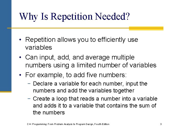 Why Is Repetition Needed? • Repetition allows you to efficiently use variables • Can
