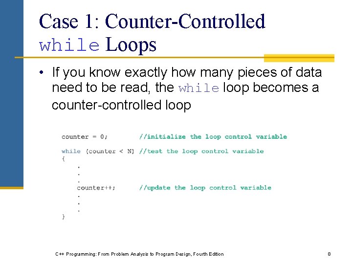 Case 1: Counter-Controlled while Loops • If you know exactly how many pieces of