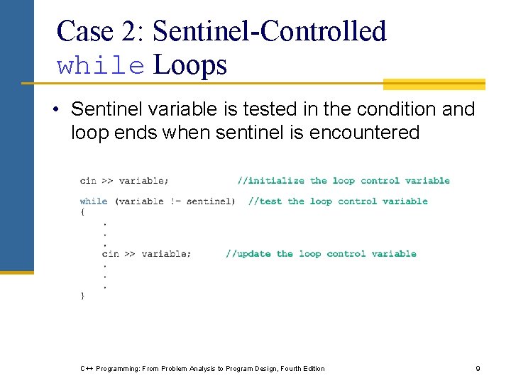 Case 2: Sentinel-Controlled while Loops • Sentinel variable is tested in the condition and