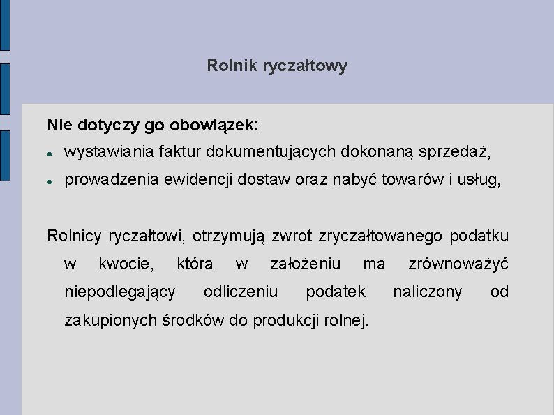 Rolnik ryczałtowy Nie dotyczy go obowiązek: wystawiania faktur dokumentujących dokonaną sprzedaż, prowadzenia ewidencji dostaw