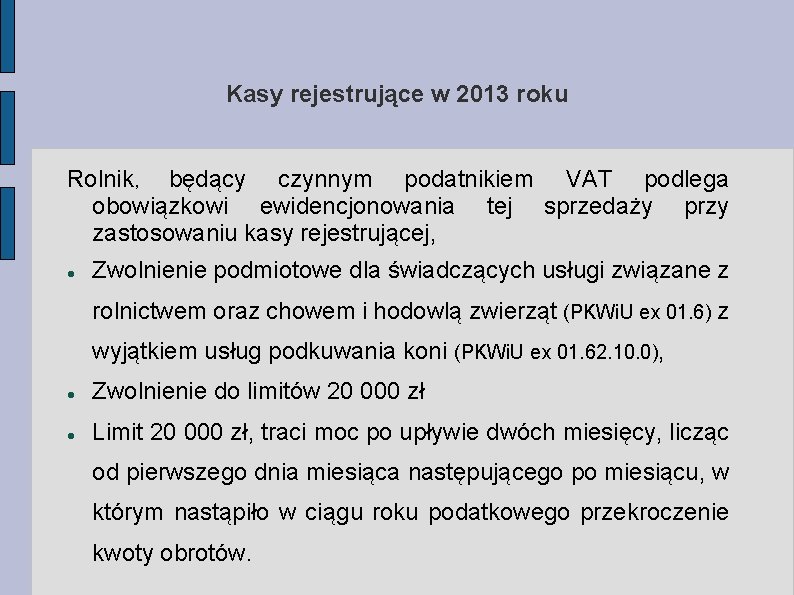 Kasy rejestrujące w 2013 roku Rolnik, będący czynnym podatnikiem VAT podlega obowiązkowi ewidencjonowania tej