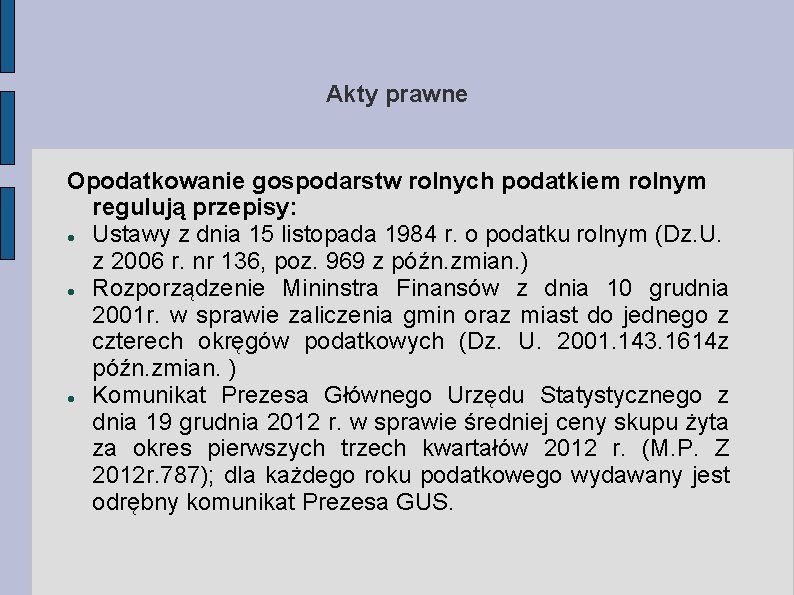 Akty prawne Opodatkowanie gospodarstw rolnych podatkiem rolnym regulują przepisy: Ustawy z dnia 15 listopada