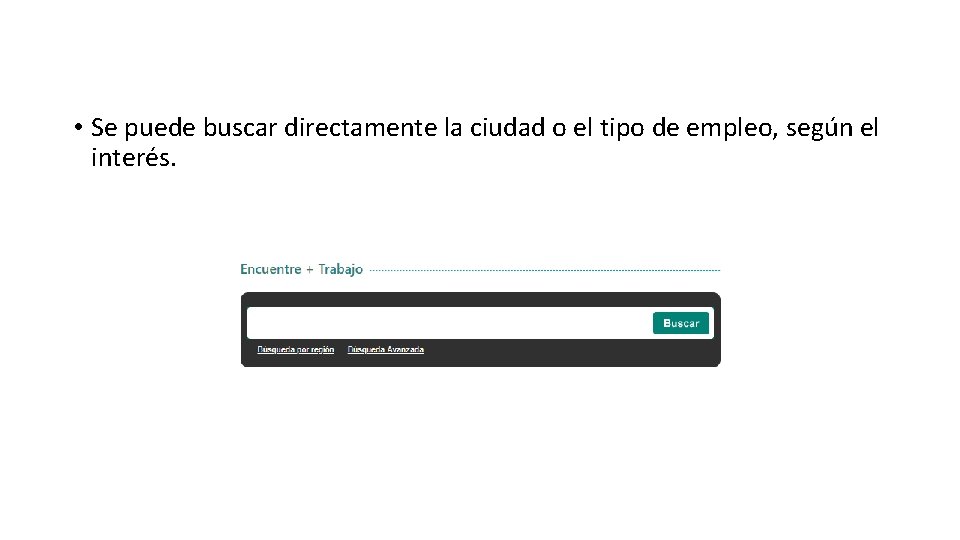  • Se puede buscar directamente la ciudad o el tipo de empleo, según