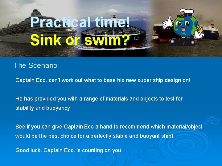 Practical time! Sink or swim? The Scenario Captain Eco. can’t work out what to