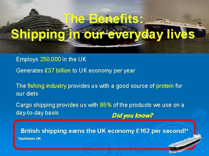 The Benefits: Shipping in our everyday lives Employs 250, 000 in the UK Generates