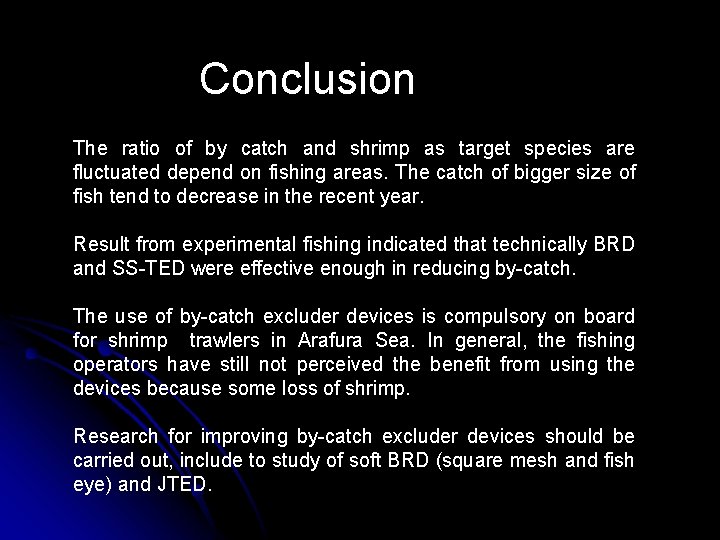 Conclusion The ratio of by catch and shrimp as target species are fluctuated depend