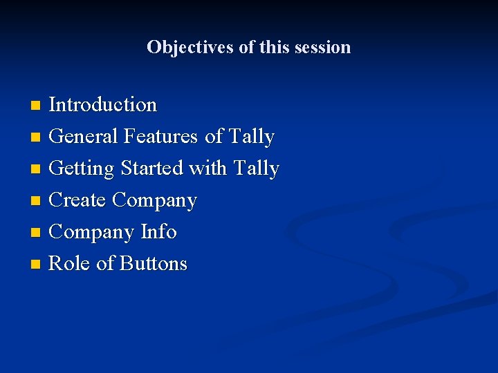Objectives of this session Introduction n General Features of Tally n Getting Started with