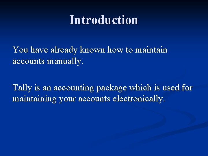Introduction You have already known how to maintain accounts manually. Tally is an accounting