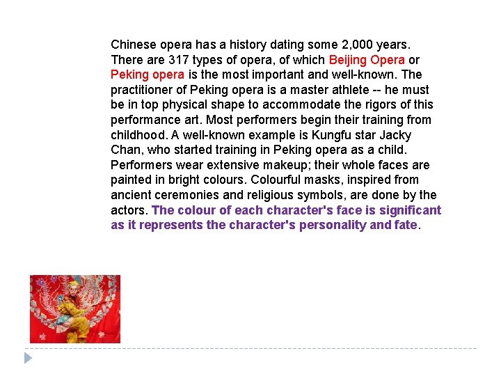 Chinese opera has a history dating some 2, 000 years. There are 317 types