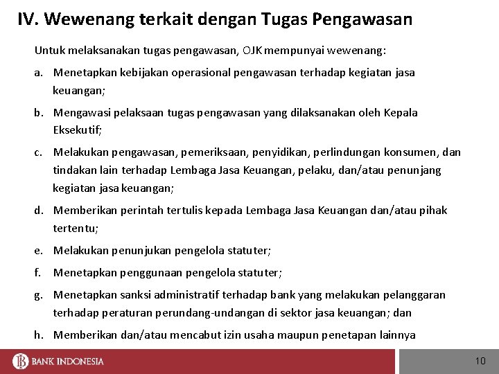 IV. Wewenang terkait dengan Tugas Pengawasan Untuk melaksanakan tugas pengawasan, OJK mempunyai wewenang: a.