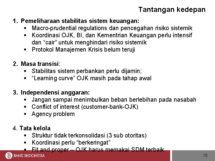 Tantangan kedepan 1. Pemeliharaan stabilitas sistem keuangan: § Macro-prudential regulations dan pencegahan risiko sistemik