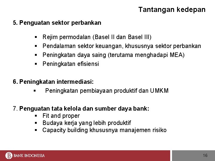 Tantangan kedepan 5. Penguatan sektor perbankan § § Rejim permodalan (Basel II dan Basel