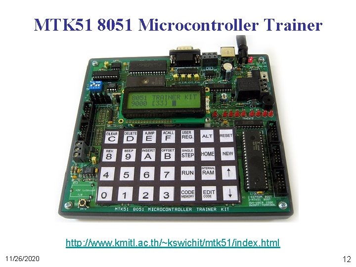 MTK 51 8051 Microcontroller Trainer http: //www. kmitl. ac. th/~kswichit/mtk 51/index. html 11/26/2020 12