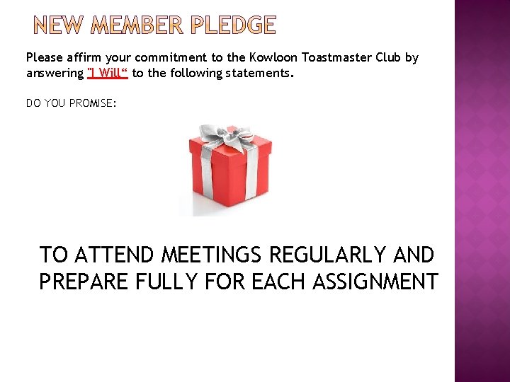 Please affirm your commitment to the Kowloon Toastmaster Club by answering "I Will“ to