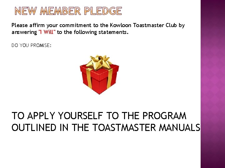 Please affirm your commitment to the Kowloon Toastmaster Club by answering "I Will" to