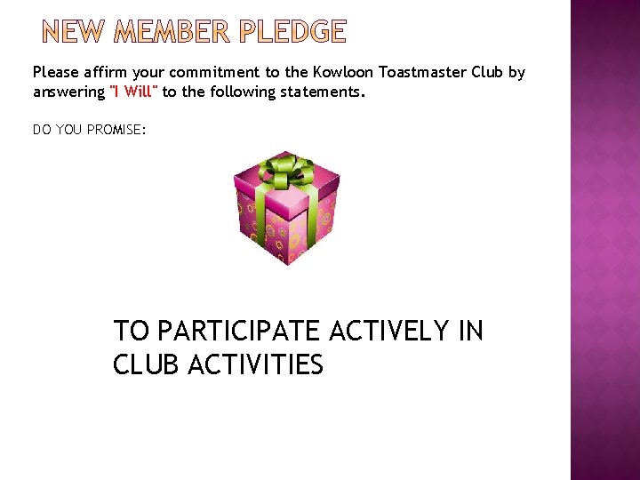 Please affirm your commitment to the Kowloon Toastmaster Club by answering "I Will" to