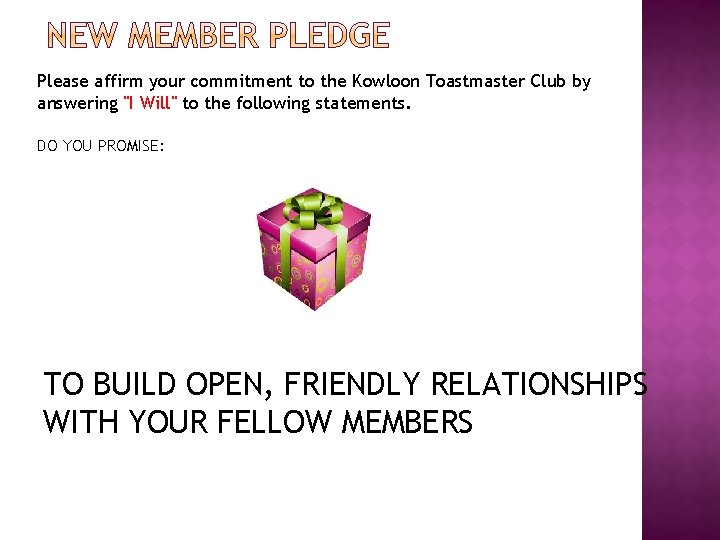 Please affirm your commitment to the Kowloon Toastmaster Club by answering "I Will" to