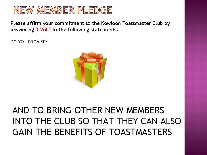 Please affirm your commitment to the Kowloon Toastmaster Club by answering "I Will" to