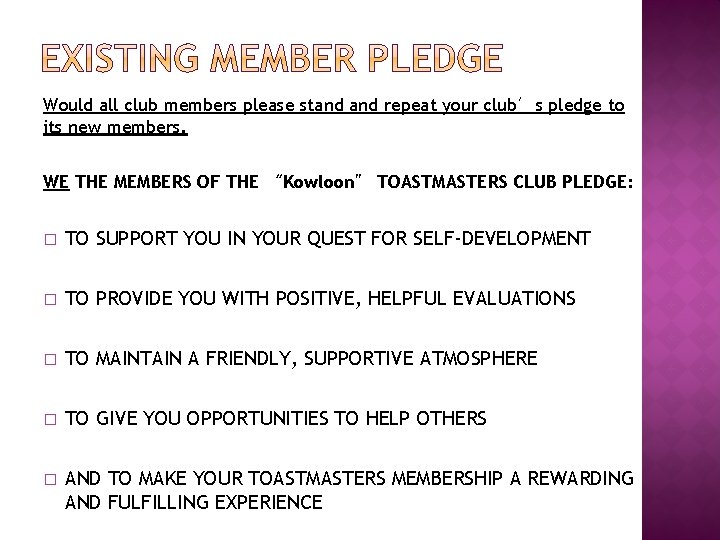 Would all club members please stand repeat your club’s pledge to its new members.