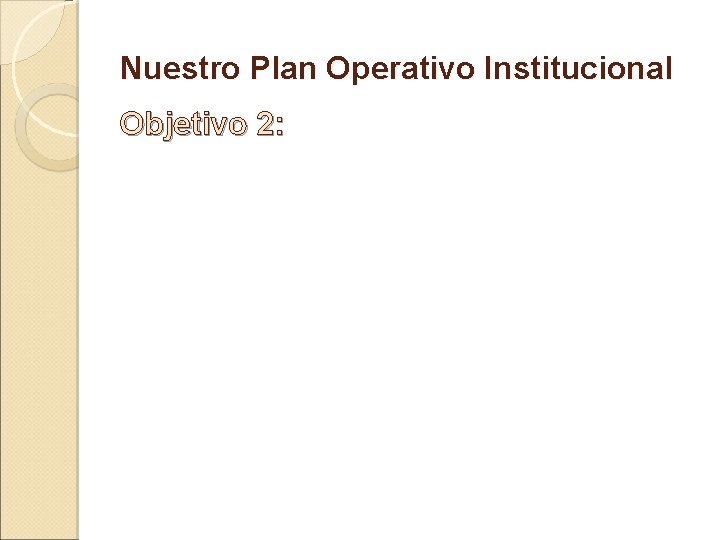 Nuestro Plan Operativo Institucional Objetivo 2: 