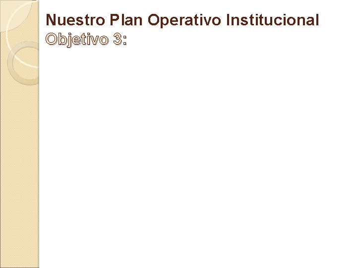 Nuestro Plan Operativo Institucional Objetivo 3: 