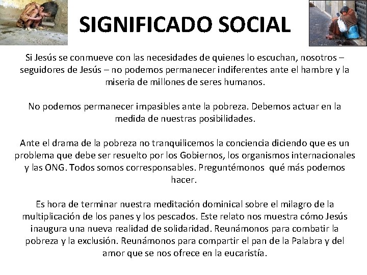 SIGNIFICADO SOCIAL Si Jesús se conmueve con las necesidades de quienes lo escuchan, nosotros