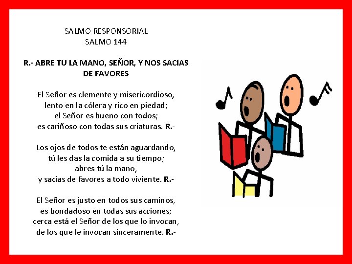 SALMO RESPONSORIAL SALMO 144 R. - ABRE TU LA MANO, SEÑOR, Y NOS SACIAS