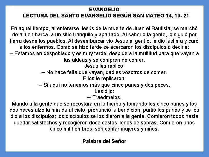 EVANGELIO LECTURA DEL SANTO EVANGELIO SEGÚN SAN MATEO 14, 13 - 21 En aquel