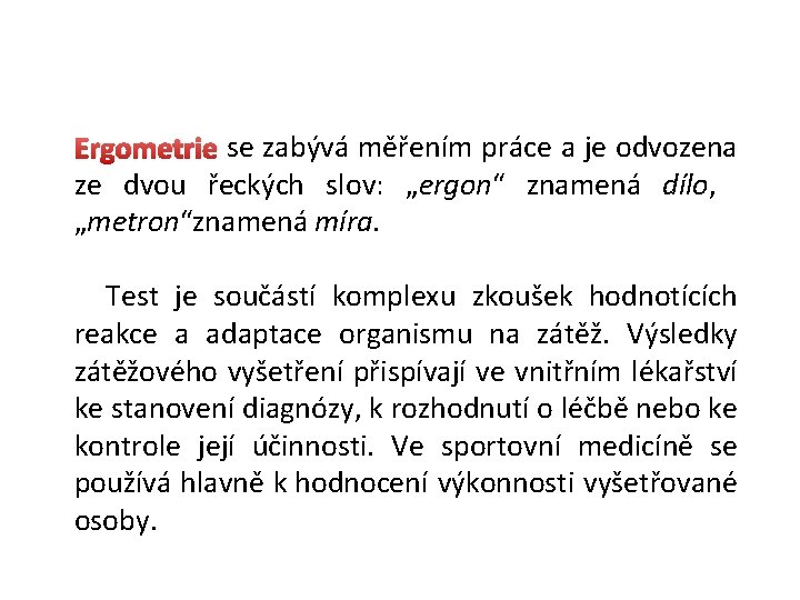 Ergometrie se zabývá měřením práce a je odvozena ze dvou řeckých slov: „ergon“ znamená