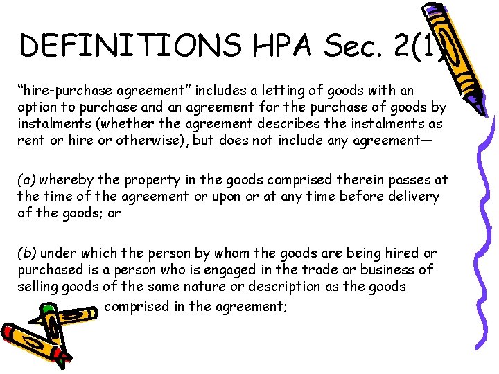 DEFINITIONS HPA Sec. 2(1) “hire-purchase agreement” includes a letting of goods with an option