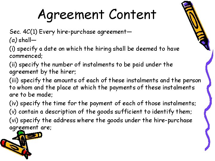 Agreement Content Sec. 4 C(1) Every hire-purchase agreement— (a) shall— (i) specify a date