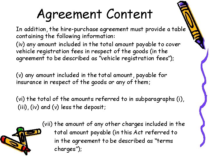 Agreement Content In addition, the hire-purchase agreement must provide a table containing the following