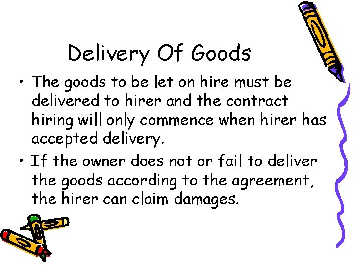 Delivery Of Goods • The goods to be let on hire must be delivered