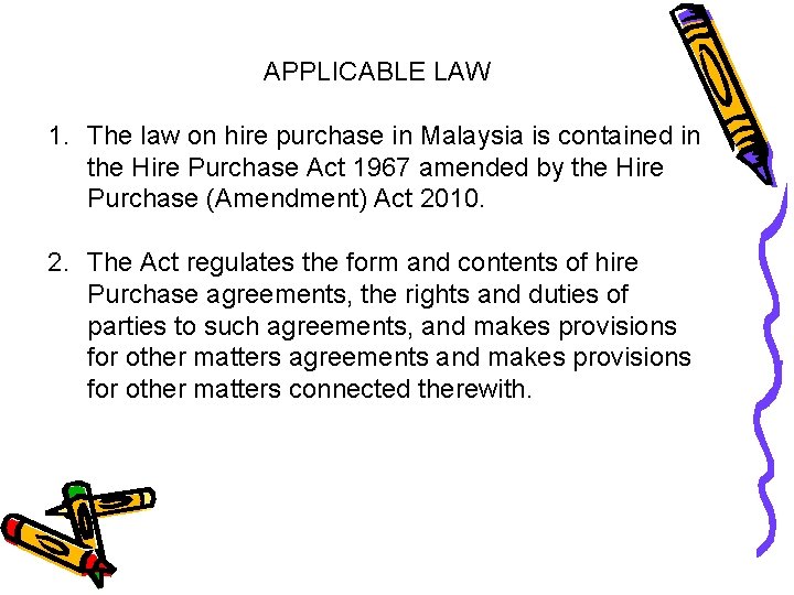 APPLICABLE LAW 1. The law on hire purchase in Malaysia is contained in the