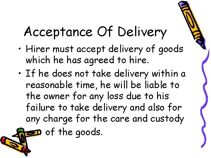 Acceptance Of Delivery • Hirer must accept delivery of goods which he has agreed