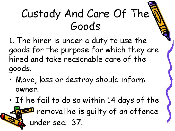 Custody And Care Of The Goods 1. The hirer is under a duty to