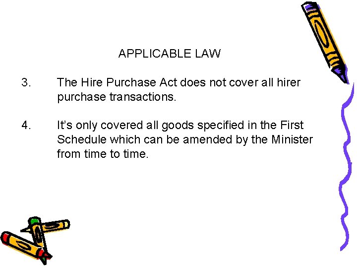 APPLICABLE LAW 3. The Hire Purchase Act does not cover all hirer purchase transactions.